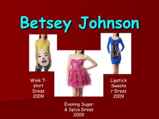 Betsey Johnson Lipstick Sweater Dress 2009 Evening Sugar & Spice Dress 2009 Wink T-shirt Dress 2009 