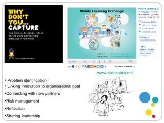 www.slideshare.net   Problem identification Linking innovation to organisational goal Connecting with new partners Risk management Reflection Sharing leadership 