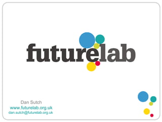 Dan Sutch   www.futurelab.org.uk   [email_address]   