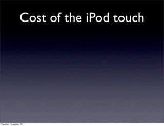 Cost of the iPod touch




Tuesday, 11 January 2011
 