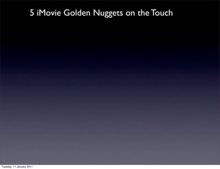 5 iMovie Golden Nuggets on the Touch




Tuesday, 11 January 2011
 
