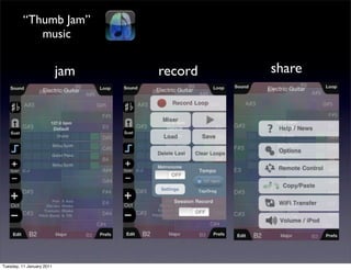 “Thumb Jam”
            music


                           jam   record   share




Tuesday, 11 January 2011
 