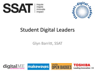Student Digital Leaders

     Glyn Barritt, SSAT
 