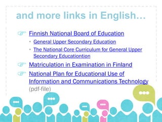 and more links in English…
  Finnish National Board of Education
  • General Upper Secondary Education
  • The National Co...