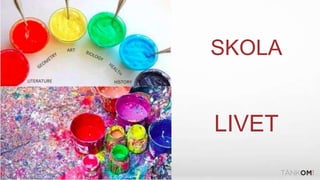 SKOLA
LIVET
 
