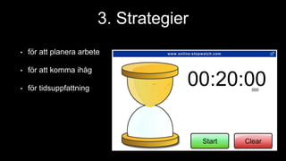 3. Strategier
• för att planera arbete
• för att komma ihåg
• för tidsuppfattning
 