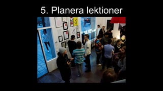 5. Planera lektioner
 