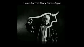 Here’s For The Crazy Ones - Apple
 