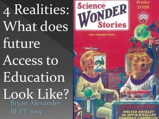 4 Realities:
What does
future
Access to
Education
Look Like?
 