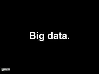Big data.
 