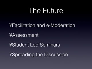 The Future Facilitation and e-Moderation Assessment Student Led Seminars Spreading the Discussion 
