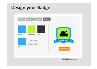 Designing Open
Badges
Download	
  canvases	
  at	
  www.digitalme.co.uk/badgetheuk	
  

 