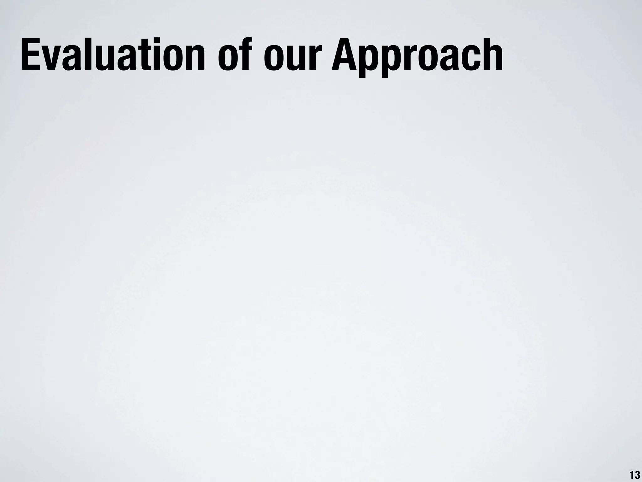 Evaluation of our Approach 13 
