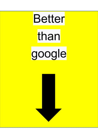 Better
than
google
 