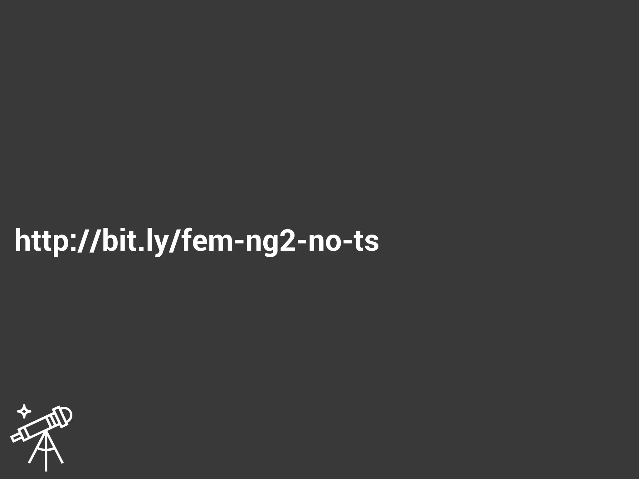 http://bit.ly/fem-ng2-no-ts
 