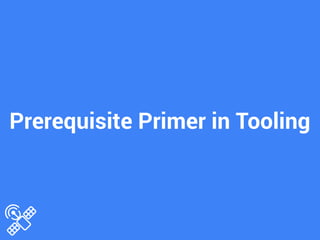 Prerequisite Primer in Tooling
 