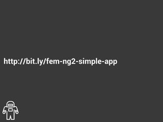 http://bit.ly/fem-ng2-simple-app
 
