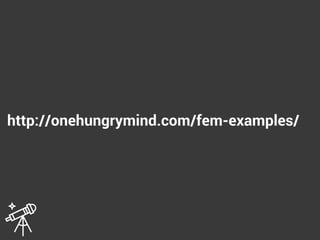 http://onehungrymind.com/fem-examples/
 