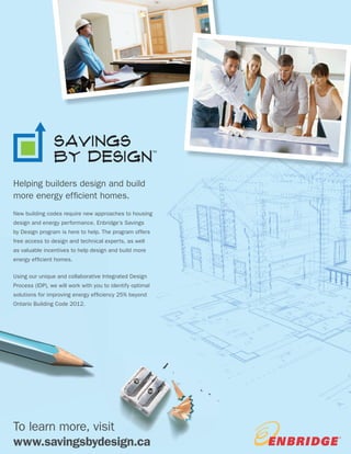 BUILDER NEWS
34
PAGE TITLE
Features
To learn more, visit
www.savingsbydesign.ca
TM
Helping builders design and build
more ...