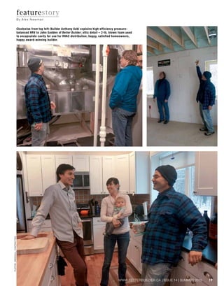 19WWW.BETTERBUILDER.CA | ISSUE 14 | SUMMER 2015
featurestory
By Alex Newman
Clockwise from top left: Builder Anthony Aebi ...