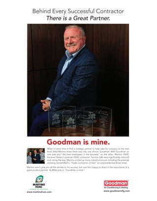 27www.betterbuilder.ca | Issue 16 | Winter 2015
www.goodmanmfg.com
Goodman is mine.
When it came time to find a strategic ...