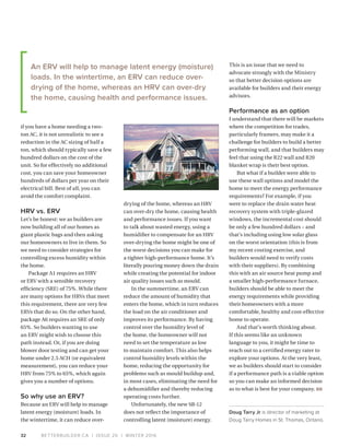 BETTERBUILDER.CA | ISSUE 20 | WINTER 201632
if you have a home needing a two-
ton AC, it is not unrealistic to see a
reduction in the AC sizing of half a
ton, which should typically save a few
hundred dollars on the cost of the
unit. So for effectively no additional
cost, you can save your homeowner
hundreds of dollars per year on their
electrical bill. Best of all, you can
avoid the comfort complaint.
HRV vs. ERV
Let’s be honest: we as builders are
now building all of our homes as
giant plastic bags and then asking
our homeowners to live in them. So
we need to consider strategies for
controlling excess humidity within
the home.
Package A1 requires an HRV
or ERV with a sensible recovery
efficiency (SRE) of 75%. While there
are many options for HRVs that meet
this requirement, there are very few
ERVs that do so. On the other hand,
package A6 requires an SRE of only
65%. So builders wanting to use
an ERV might wish to choose this
path instead. Or, if you are doing
blower door testing and can get your
home under 2.5 ACH (or equivalent
measurement), you can reduce your
HRV from 75% to 65%, which again
gives you a number of options.
So why use an ERV?
Because an ERV will help to manage
latent energy (moisture) loads. In
the wintertime, it can reduce over-
drying of the home, whereas an HRV
can over-dry the home, causing health
and performance issues. If you want
to talk about wasted energy, using a
humidifier to compensate for an HRV
over-drying the home might be one of
the worst decisions you can make for
a tighter high-performance home. It’s
literally pouring money down the drain
while creating the potential for indoor
air quality issues such as mould.
In the summertime, an ERV can
reduce the amount of humidity that
enters the home, which in turn reduces
the load on the air conditioner and
improves its performance. By having
control over the humidity level of
the home, the homeowner will not
need to set the temperature as low
to maintain comfort. This also helps
control humidity levels within the
home, reducing the opportunity for
problems such as mould buildup and,
in most cases, eliminating the need for
a dehumidifier and thereby reducing
operating costs further.
Unfortunately, the new SB-12
does not reflect the importance of
controlling latent (moisture) energy.
This is an issue that we need to
advocate strongly with the Ministry
so that better decision options are
available for builders and their energy
advisors.
Performance as an option
I understand that there will be markets
where the competition for trades,
particularly framers, may make it a
challenge for builders to build a better
performing wall, and that builders may
feel that using the R22 wall and R20
blanket wrap is their best option.
But what if a builder were able to
use these wall options and model the
home to meet the energy performance
requirements? For example, if you
were to replace the drain water heat
recovery system with triple-glazed
windows, the incremental cost should
be only a few hundred dollars – and
that’s including using low solar glass
on the worst orientation (this is from
my recent costing exercise, and
builders would need to verify costs
with their suppliers). By combining
this with an air source heat pump and
a smaller high-performance furnace,
builders should be able to meet the
energy requirements while providing
their homeowners with a more
comfortable, healthy and cost-effective
home to operate.
And that’s worth thinking about.
If this seems like an unknown
language to you, it might be time to
reach out to a certified energy rater to
explore your options. At the very least,
we as builders should start to consider
if a performance path is a viable option
so you can make an informed decision
as to what is best for your company. BB
Doug Tarry Jr is director of marketing at
Doug Tarry Homes in St. Thomas, Ontario.
An ERV will help to manage latent energy (moisture)
loads. In the wintertime, an ERV can reduce over-
drying of the home, whereas an HRV can over-dry
the home, causing health and performance issues.
 