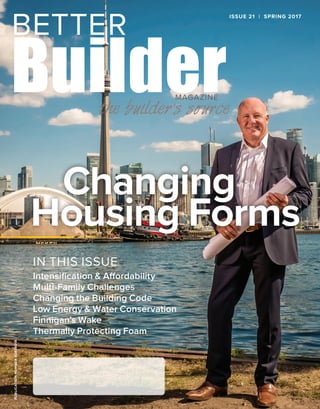 ISSUE 21 | SPRING 2017PUBLICATIONNUMBER42408014
Intensification & Affordability
Multi-Family Challenges
Changing the Building Code
Low Energy & Water Conservation
Finnigan’s Wake
Thermally Protecting Foam
IN THIS ISSUE
Changing
Housing Forms
 