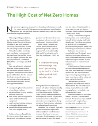 BETTERBUILDER.CA | ISSUE 22 | SUMMER 2017
Without providing a definition,
the Ontario government’s Climate
Change Action Plan (CCAP) lays out
plans for all new small buildings
(including low-rise homes) to meet
net zero energy standards by 2030.
Well, who wouldn’t want to do
their part for the environment by
buying a home like that? But here’s
the catch: by our estimates, net zero
could cost between $75,000 and
$100,000 for a new single-detached
home.
Last year, a federally subsidized
four-year project, made up of 26
net zero homes across Canada, was
completed. The approximate cost was
just over $4 million. The five builders
involved were mostly able to meet
net zero status by using upgraded
materials and equipment. The net
zero upgrades included:
•	 solar panels (photovoltaic system)
•	 triple-glazed windows
•	 extra insulation (exterior building
envelope insulation)
•	 heat pumps (electrically powered
space- and water-heating
equipment)
•	 nearly airtight building enclosure
•	 training for skilled trades
•	 extended building timelines (net
zero takes longer to build)
Builders discovered quickly that
few buyers were willing to pay extra
for net zero, which leads to another
question: why do we need a net zero
requirement when new construction
standards are already very high?
Using 1990 as a baseline, the
Ontario government set overall
greenhouse gas (GHG) reduction
targets of 15%, to be achieved by
2020, and 37%, to be achieved by
2030. But as of January 1, 2017, per
Package A1, new low-rise homes in
Ontario will reduce GHG emissions by
43.5% compared to the 1990 baseline
year (thereby exceeding the 2030
target) through the evolving Ontario
Building Code. RESCON has provided
recommendations to the various
ministries overseeing climate change
initiatives. Until this point, nobody on
the policy side understood this.
The added cost to buyers, especially
millennials and working families,
will cause a knock-on effect on our
economy. New-home buyers and
renters are already squeezed and have
less disposable income. This added
cost also reduces Ontario’s ability to
attract new jobs and investments,
which are already suffering because of
a rising cost of living.
Frankly, it isn’t new housing and
buildings that aren’t performing up
to snuff – it’s the existing stock built
decades ago. The federal government
recognized this with a recently
proposed retrofit program, which has a
better bang for the buck than net zero.
But has net zero become an
untouchable issue? Resisting it seems
to give the perception of being anti-
green. Nonetheless, I strongly believe
net zero’s marginal benefits relative
to its costs must be examined and
explained.
RESCON wrote to the government
recently to let them know about the
cost issue. We’d like to start a dialogue.
Without one, this initiative will be
imposed barring any challenge, and
many home buyers will be priced out
of the market. Is that fair?
There are other measured
approaches that make more sense in
the short term. Net zero, or balanced
energy, may make less sense with
emerging battery technologies and
falling electricity rates.
Interested builders can participate
in RESCON’s Low Carbon Builders
Council. Please contact me at media@
rescon.com. We are planning a
meeting in the near future. BB
Paul De Berardis, Director of Building
Science and Innovation at the
Residential Construction Council of
Ontario (RESCON), has represented
the residential construction industry
in Ontario since 1991.
11
The High Cost of Net Zero Homes
industrynews / PAUL DE BERARDIS
N
et zero is set to push the dreams of new-home buyers further out of reach.
So, what is net zero? While open to interpretation, net zero is in place
when your new low-rise home generates as much energy as it uses (when
simulated on computer software).
It isn’t new housing
and buildings that
aren’t performing
up to snuff – it’s the
existing stock built
decades ago.
 