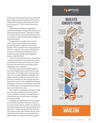 BETTERBUILDER.CA | ISSUE 22 | SUMMER 2017 19
He says you must find out what you love to do and
do very well, concentrate on that, and outsource/
offload all the things you don’t like to do or that
you’re not good at. “That’s all part of growing a
business.”
Upshall threw himself into studying the
industry and business, taking professional courses
and joining industry groups. “Basically, I wanted
to be a poster boy for what professionalism is like
in our industry and to do everything at a high level
of professionalism.”
His approach was simple: “Early on in my
career, I got it into my head that I was going
to take a big-business approach to this small
business.” That translated into setting up process-
oriented systems for every aspect of his business.
For instance, Probuilt has developed its own
proprietary project design and management
process, called PROPLAN.
“Let’s say I was to get hit by a bus,” Upshall says.
“Anybody could come in and pick up our systems
and procedures, fill my spot because we’ve got a
flowchart that shows how everything connects
together for each component.”
Probuilt has grown into an eight-employee,
full-service design–build construction firm, spe-
cializing in mid- to high-end renovation projects
that vary in size from $400,000 to $600,000. And
while renovations of that size essentially trans-
late into a custom home, the company also does
homes from scratch. In fact, Upshall says they love
building new because it’s so systematic and tends
to avoid the scope creep and production slippage
that’s more inherent in a reno.
The company is ramping up, with plans to add
four to six more employees over the next three
years, as Upshall transitions out of the full-time
sales position into concentrating on the bigger
picture for Probuilt.
The highly decorated Upshall (he was the first
two-time BILD Renovator of the Year winner) is
very active in the industry, and he’s not shy about
sharing his displeasure about how people perceive
renovators. “People will take half a day off to get
their teeth cleaned at their dentist, but they won’t
take off any time to talk to me about their half-
million-dollar renovation. Hello? Hello, people?”
Roof truss and wood
sill connection.
Simpson Strong Tie
MGT system shown
Drywall
screwed
into amvic
polypropylene
webs as per
building code
Electrical
outlet
Wood sub-floor
installed as per
local building
Simpson strong tie
ICFLC and wood floor
joists connection
Amvic insulating
concrete forms
Amdeck floor &
roof system
Exterior wood
siding installed
as per local
building code
Amvic high
impact
polypropylene
webs
Acrylic,
standard
ptucco or eifs
applied to
exterior face
of Amvic ICF
Brick veneer
Parge face of
exposed
brick ledge
Grade
Peel-and-stick
waterproofing
membrane (or
equivalent)
as per local
building code
Perforated
weeping tile
INSULATED
CONCRETEFORMS
FOR MORE INFORMATION VISIT:
AMVIC.COM
 