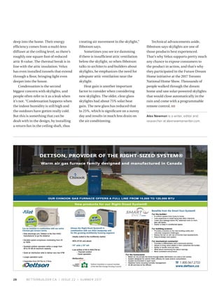 BETTERBUILDER.CA | ISSUE 22 | SUMMER 201728
deep into the home. Their energy
efficiency comes from a multi-lens
diffuser at the ceiling level, so there’s
roughly one square foot of reduced
attic R-value. The thermal break is in
line with the attic insulation. Velux
has even installed tunnels that extend
through a floor, bringing light even
deeper into the house. 
Condensation is the second
biggest concern with skylights, and
people often refer to it as a leak when
it’s not. “Condensation happens when
the indoor humidity is still high and
the outdoors have gotten really cold.
But this is something that can be
dealt with in the design, by installing
a return fan in the ceiling shaft, thus
creating air movement in the skylight,”
Ibbotson says.
Sometimes you see ice damming
if there is insufficient attic ventilation
below the skylight, so when Ibbotson
talks to architects and builders about
skylights, he emphasizes the need for
adequate attic ventilation near the
skylight.
Heat gain is another important
factor to consider when considering
new skylights. The older, clear glass
skylights had about 75% solar heat
gain. The new glass has reduced that
to 25%, which is significant on a sunny
day and results in much less drain on
the air conditioning.
Technical advancements aside,
Ibbotson says skylights are one of
those products best experienced.
That’s why Velux supports pretty much
any chance to expose consumers to
the product in action, and that’s why
they participated in the Future Dream
Home initiative at the 2017 Toronto
National Home Show. Thousands of
people walked through the dream
home and saw solar-powered skylights
that would close automatically in the
rain and come with a programmable
remote control. BB 
Alex Newman is a writer, editor and
researcher at alexnewmanwriter.com.
 
