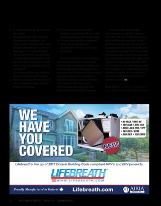 BETTERBUILDER.CA | ISSUE 22 | SUMMER 201732
4.	 Are quiet, including the mechani­
cal system.
5.	 Are comfortable with a uniform
temperature throughout the
home, and no excessive hot or cold
swings in temperature. Even the
basement is an enjoyable space.
6.	 Do not have drafts. You don’t feel
cold sitting beside a window, and
our floors feel warm and cozy all
year round, even though they are
not heated.
7.	 Do not have rooms that overheat
due to excessive solar heat gain.
8.	 Have mechanical systems that are
easy to operate, using set-it-and-
forget-it technology.
9.	 Do not have air distribution
problems, including cold, air condi­
tioned air blowing across your legs.
10.	Do not have furniture placement
issues due to mechanical
distribution vent locations being
in the way.
If you’re looking to move to a high-
performance/net zero-ready home,
finding ways to ensure the design and
construction of your home meet the
points on this checklist will help ensure
you are building your customers a
healthier, quieter, more comfortable,
more durable and more energy-
efficient home that they will enjoy
from the moment they first move in.
Currently, we are looking to
our customers to ask if it is time to
move to a net zero-ready spec as our
new construction standard. We’ve
gotten the additional costs down to
approximately $17,000 to $18,000, and
the added costs look to be cost-neutral
(providing slight annual savings when
you compare the added mortgage costs
against the operational savings). We
are working on our marketing position.
If I could give you, as my customer, all
the above benefits for no additional
net cost, would you buy it? It is an
interesting time. BB
Doug Tarry Jr is director of marketing at
Doug Tarry Homes in St. Thomas, Ontario.
 