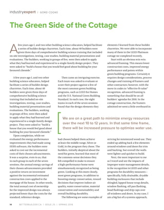 BETTERBUILDER.CA | ISSUE 25 | SPRING 201814
industryexpert / GORD COOKE
A few years ago I, and two other
building science educators, helped
facilitate a series of builder design
charrettes. Each time, about 40
builders were given three days of
comprehensive building science
training that included on-site
investigations, testing, case studies,
building material presentations and
evaluations. The builders, working
in groups of five, were then asked
to apply what they had learned and
experienced to a single-family design
project. They were asked to “build a
house that you would feel good about
building for your favoured clientele.”
Upon completion, while we
evaluated the energy performance
improvements they had made using
HERS software, the builders were
asked to cost out the incremental
costs of their chosen advancements.
It was a surprise, even to us, that
in each group in each of the seven
sessions, the annual energy savings of
their chosen advancements provided
a positive return on investment
against the incremental estimated
construction costs applied to the
mortgage of the house. In other words,
the total annual cost of ownership
for the improved design was always
projected lower than the costs for the
standard, reference design.
Then came an intriguing exercise.
Each team was asked to evaluate or
score their project against a few of
the most common green building
programs, such as LEED for Homes
and the U.S. National Green Building
Standard. In each case, the eight
teams in each of the seven sessions
found that the design elements they
had chosen helped them achieve
at least the middle range, Silver or
Gold, in the program they chose. The
builders, initially skeptical about the
need for green, learned that most of
the common-sense decisions they
felt compelled to make to ensure
a high-performance home were
simultaneously recognized as being
green. Looking at this more closely,
most green programs, in addition to
boosting energy conservation, reward
decisions that improve indoor air
quality, water conservation, material
conservation and sustainability and
overall building durability.
The following are some examples of
elements I learned from these builder
charrettes. We were able to incorporate
many of them in the LEED Platinum
cottage we completed recently.
Start with an obvious win-win:
advanced framing. This means lower
construction costs, improved energy
performance and points within
green building programs. Certainly it
requires design considerations, process
changes and training of framers and
other contractors; however, with the
move in codes to “effective R-value”
recognition, advanced framing is
something that should be on all
builders’ agendas for 2018. In the
cottage construction, the framers
admitted we went a little overboard in
striving for minimized wood use. They
ended up adding back a few elements
around windows and doors for trim
and backing, but overall the walls
were lighter and quicker to build.
Next, the most important to me
as I travel and see the impacts of
improper water management details,
is the recognition in LEED and other
programs for durability measures –
specifically, fully drainable, dryable
building enclosures that include
shingled, lapped house wrap details,
window flashing, sill pan flashing,
head flashings and drip caps over
all windows and doors. In my case, I
am a big fan of a systems approach,
The Green Side of the Cottage
A
few years ago I, and two other building science educators, helped facilitate
a series of builder design charrettes. Each time, about 40 builders were
given three days of comprehensive building science training that included
on-site investigations, testing, case studies, building material presentations and
evaluations. The builders, working in groups of five, were then asked to apply
what they had learned and experienced to a single-family design project. They
were asked to “build a house that you would feel good about building for your
favoured clientele.”
We are on a great path to minimize energy resources
over the next 10 to 12 years. In that same time frame,
there will be increased pressure to optimize water use.
 