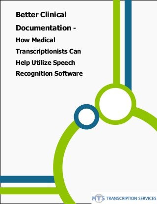 Better Clinical 
Documentation - 
How Medical 
Transcriptionists Can 
Help Utilize Speech 
Recognition Software 
 