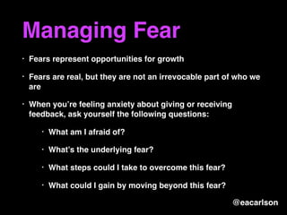 Managing Fear
• Fears represent opportunities for growth
• Fears are real, but they are not an irrevocable part of who we
...