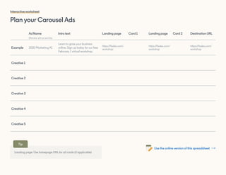 Plan your Carousel Ads
Interactive worksheet
Ad Name
(Member will not see this)
Intro text Landing page Card 1 Landing pag...
