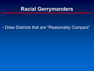 Racial Gerrymanders
▪ Draw Districts that are “Reasonably Compact”
 