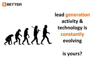 lead  generation  activity & technology is  constantly  evolving is yours? 