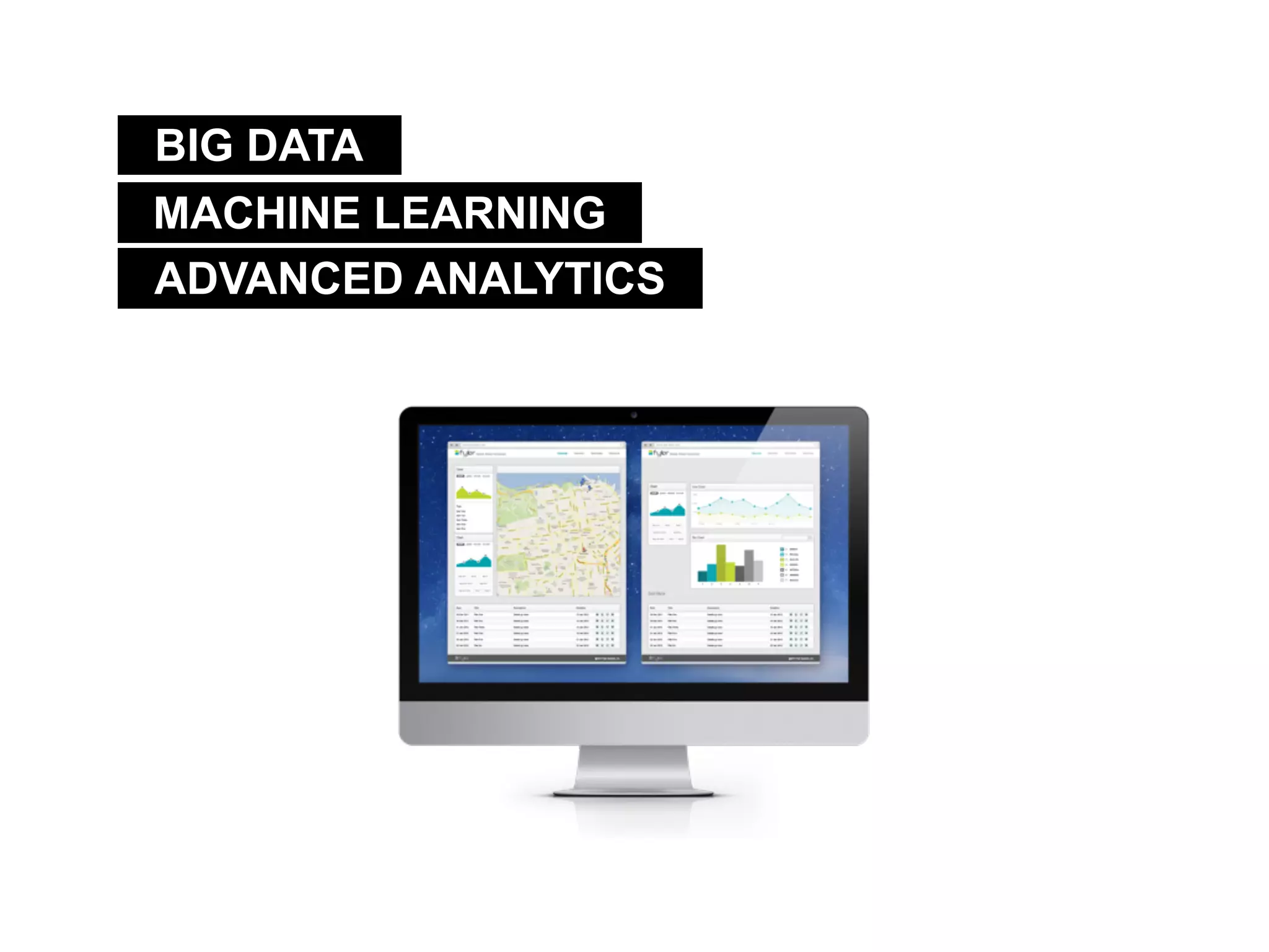 BIG DATA
MACHINE LEARNING
ADVANCED ANALYTICS
 