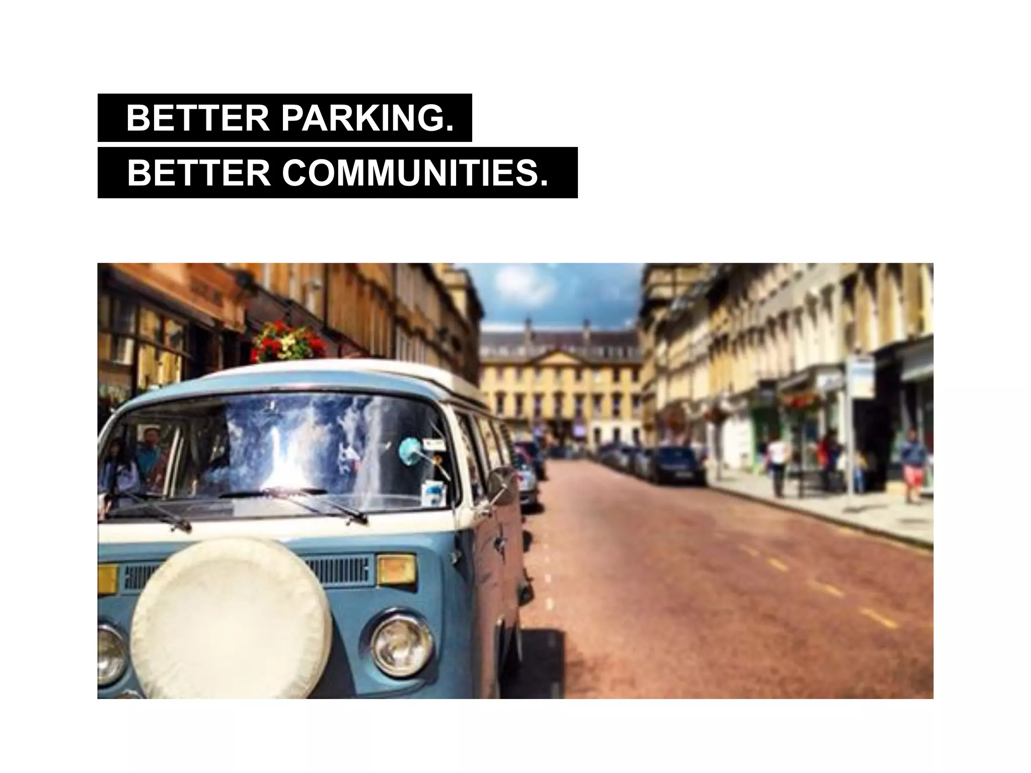 BETTER COMMUNITIES.
BETTER PARKING.
 