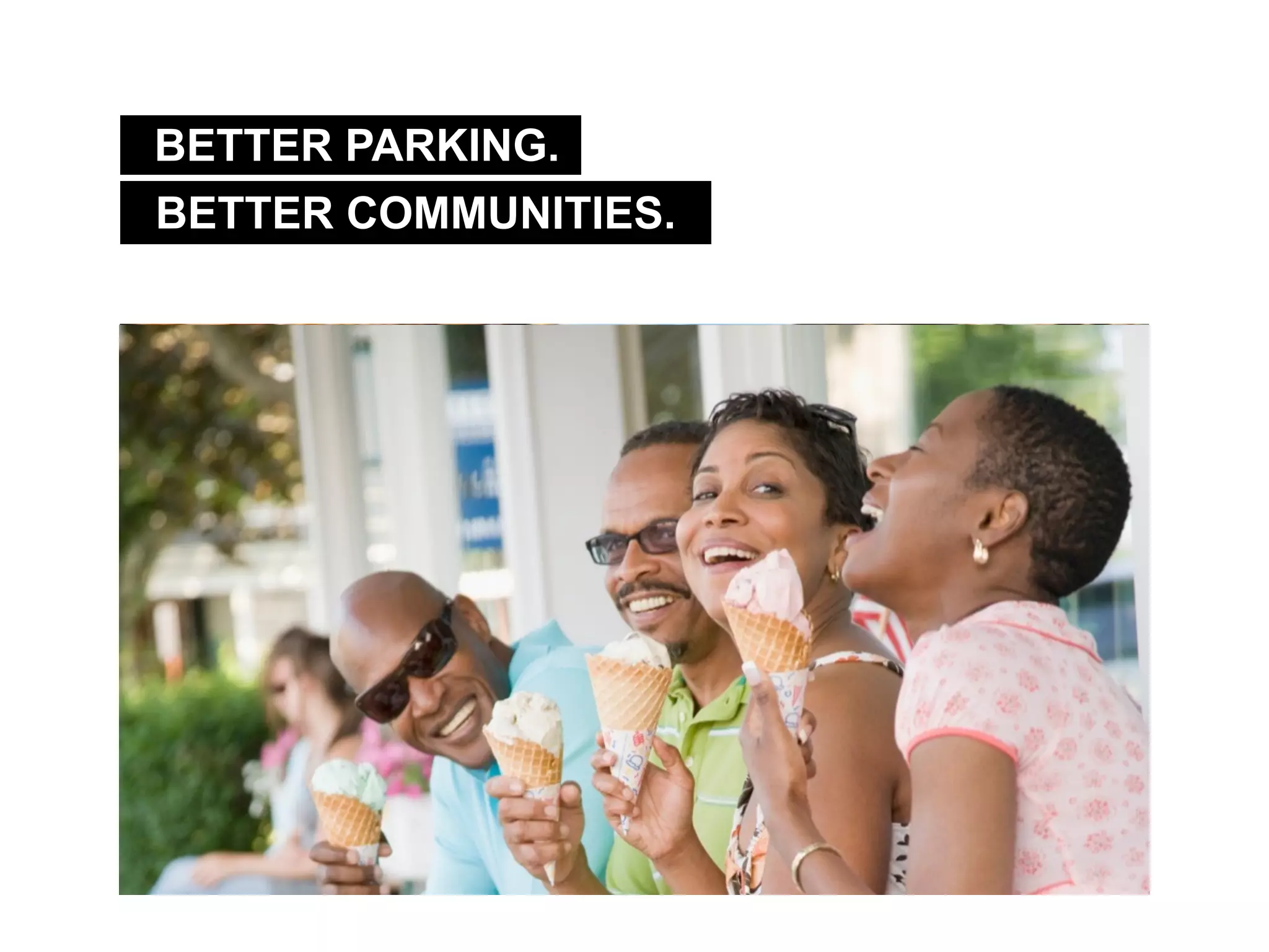 BETTER COMMUNITIES.
BETTER PARKING.
 