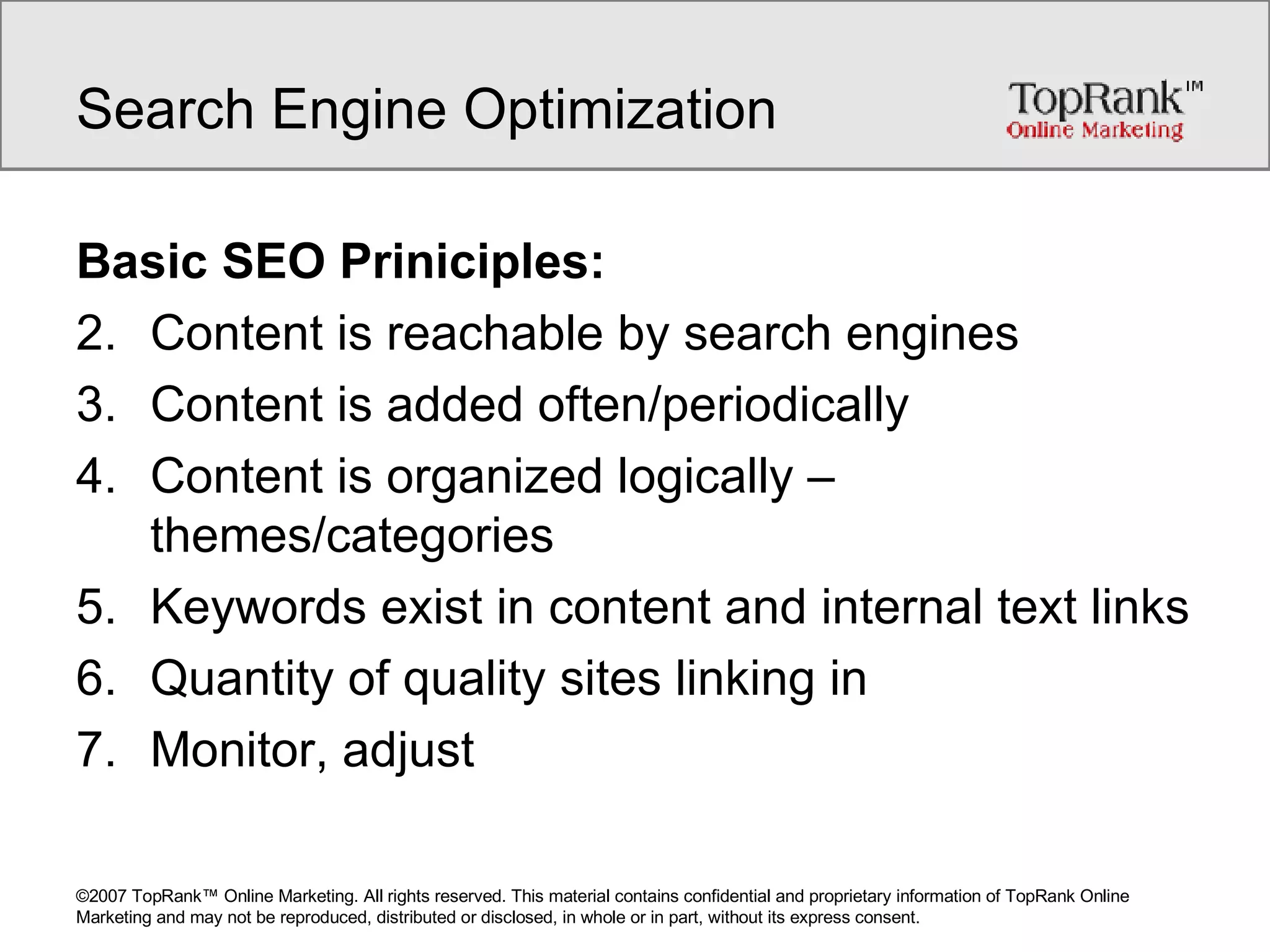 Search Engine Optimization Basic SEO Priniciples: Content is reachable by search engines Content is added often/periodically Content is organized logically – themes/categories Keywords exist in content and internal text links Quantity of quality sites linking in Monitor, adjust 