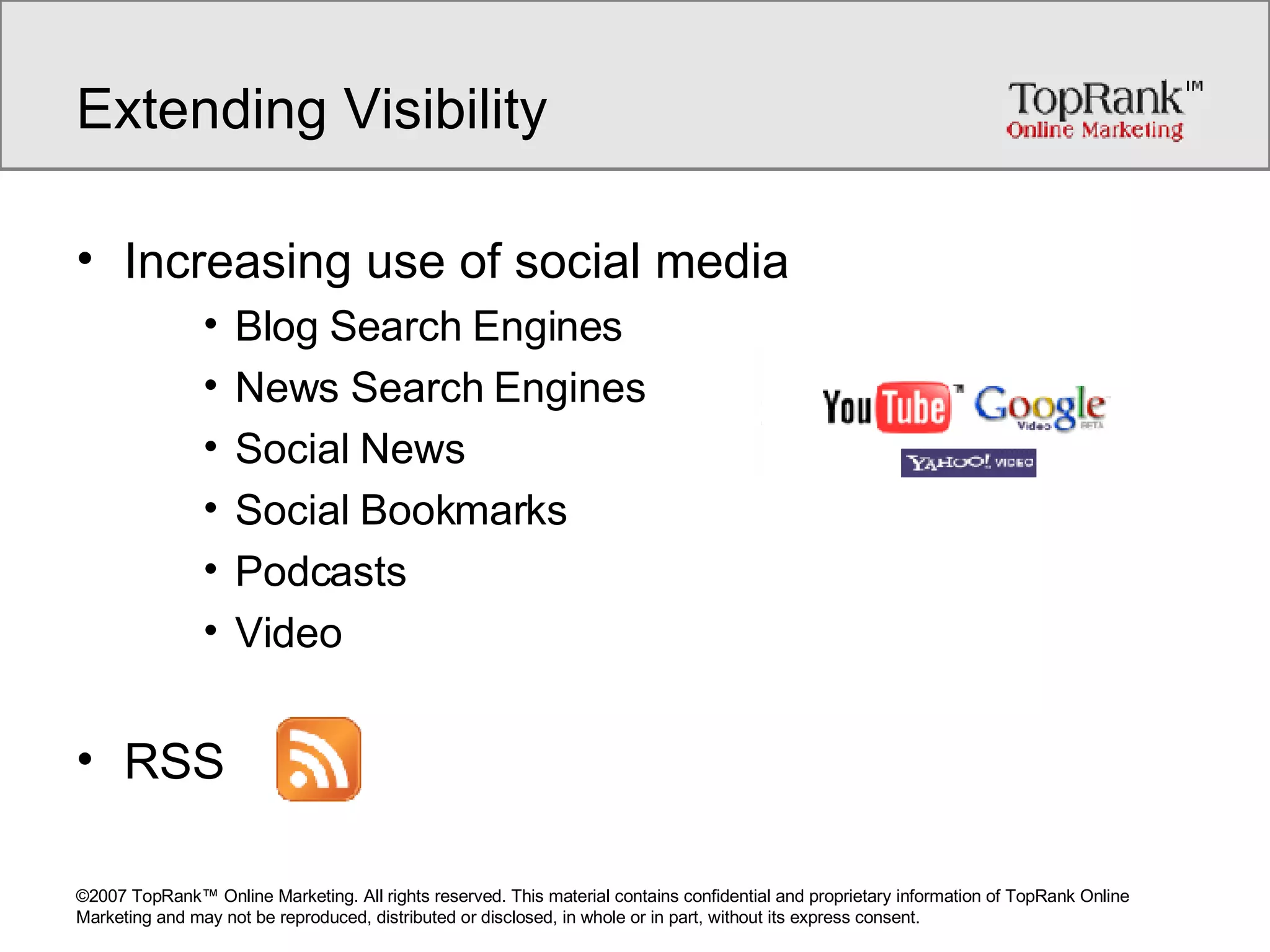 Extending Visibility Increasing use of social media Blog Search Engines News Search Engines Social News  Social Bookmarks Podcasts Video RSS 