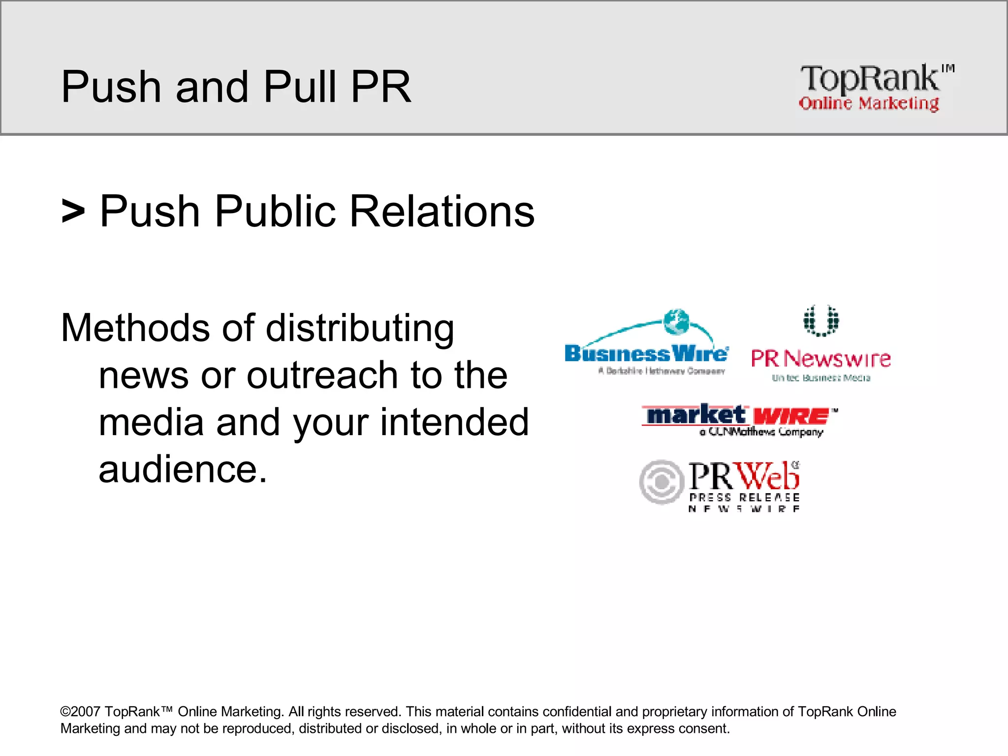 Push and Pull PR >  Push Public Relations Methods of distributing news or outreach to the media and your intended audience. 