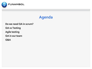 Agenda Do we need QA in scrum? 