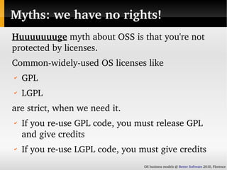 Myths: we have no rights!
Huuuuuuuge myth about OSS is that you're not 
protected by licenses.
Common­widely­used OS licen...