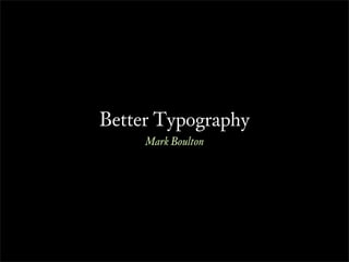 Better Typography
     Mark Boulton