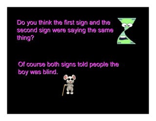 Do you think the first sign and the 
second sign were saying the same 
thing? 



Of course both signs told people the 
bo...