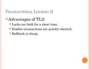 TRANSACTIONAL LOCKING II
 Advantages
 Locks

of TL2:

are held for a short time.
 Zombie transactions are quickly abort...