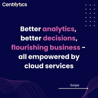 Better analytics,
better decisions,
flourishing business -
all empowered by
cloud services
Swipe
 