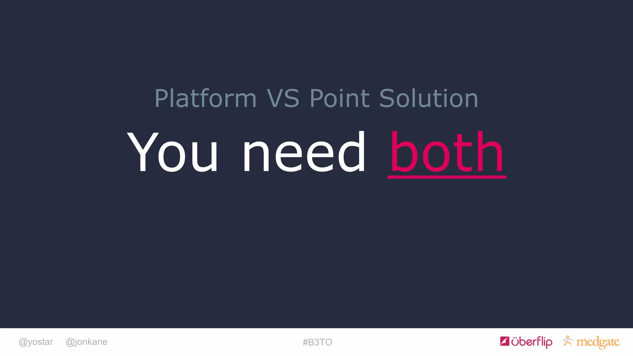 @yostar @jonkane #B3TO
You need both
Platform VS Point Solution
 